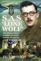 S.A.S. 'Lone Wolf': The Special Forces’ Career and Court Martial of Captain Jack William Lee B0H63HLNVW Book Cover