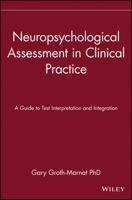 Neuropsychological Assessment in Clinical Practice: A Guide to Test Interpretation and Integration 0471193259 Book Cover