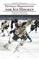 Physical Preparation for Ice Hockey: Biological Principles and Practical Solutions 1524651222 Book Cover
