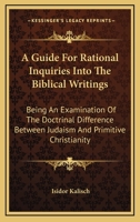A Guide for Rational Inquiries Into the Biblical Writings 0548488665 Book Cover