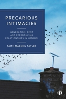 Precarious Intimacies: Generation, Rent and the Reproduction of Relationships in London 1529224861 Book Cover