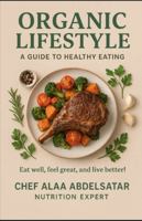 Organic Lifestyle a guide to healthy earning eat well feel great and live better B0G4D5VXRB Book Cover