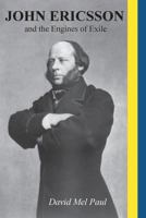 John Ericsson and the Engines of Exile 1943338108 Book Cover