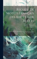 Recueil De Motets Français Des Xiie Et Xiiie Siècles: Pub. D'après Les Manuscrits, Avec Introduction, Notes, Variantes Et Glossaires 1021636010 Book Cover