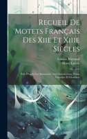 Recueil De Motets Français Des Xiie Et Xiiie Siècles, Pub. D'après Les Manuscrits... 1021636010 Book Cover