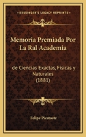 Memoria Premiada Por La Ral Academia: de Ciencias Exactas, Fisicas y Naturales (1881) 1161030387 Book Cover