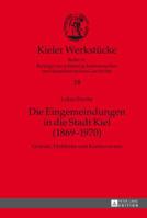 Die Eingemeindungen in Die Stadt Kiel (1869-1970): Gruende, Probleme Und Kontroversen 3631645287 Book Cover