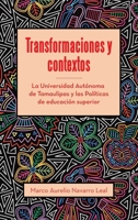 Transformaciones y contextos: La Universidad Autónoma de Tamaulipas y las Políticas de educación superior (Spanish Edition) 1506554172 Book Cover