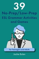 39 No-Prep/Low-Prep ESL Grammar Activities and Games: For Teenagers and Adults 1702347478 Book Cover