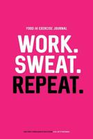 Food and Exercise Journal: Work. Sweat. Repeat.: Daily Food & Fitness Diary (90 Days Edition, Magenta) 1091960615 Book Cover