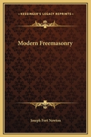 Modern Freemasonry 1417984791 Book Cover
