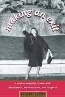 Making an Exit: A Mother-Daughter Drama with Alzheimer's, Machine Tools, and Laughter 0805080074 Book Cover