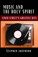 Music and the Holy Spirit: Finch Street's Greatest Hits 1955368643 Book Cover