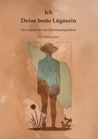 Ich - Deine beste Lügnerin: Die Geschichte der Selbstmanipulation (German Edition) 369512458X Book Cover