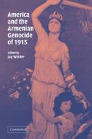 America and the Armenian Genocide of 1915 (Studies in the Social and Cultural History of Modern Warfare) 0521829585 Book Cover