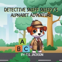 Detective Sniff Sniffy's Alphabet Adventure (The Detective Sniff Sniffy Mysteries) B0D8HPJMJC Book Cover
