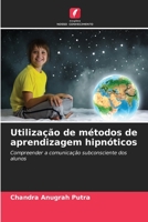 Utilização de métodos de aprendizagem hipnóticos: Compreender a comunicação subconsciente dos alunos 6206114600 Book Cover