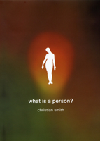 What Is a Person?: Rethinking Humanity, Social Life, and the Moral Good from the Person Up 0226765946 Book Cover