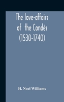 The Love-affairs of the Cond�s (1530-1740) 1149146567 Book Cover