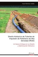 Diseño Hidráulico de Tuberías de Impulsión de Polietileno de Alta Densidad (PEAD): Un Nuevo Enfoque en su Diseño y Optimización Hidráulica (Spanish Edition) 9999330797 Book Cover