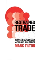 Restrained Trade: Cartels in Japan's Basic Materials Industries 0801430992 Book Cover