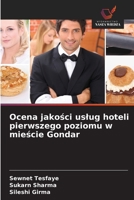 Ocena jakości uslug hoteli pierwszego poziomu w mieście Gondar B0G6G32BJ9 Book Cover