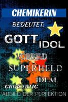 CHEMIKERIN bedeutet: Gott Idol Vorbild Superheld Ideal Großartig Abbild der Perfektion: Notizbuch | Journal | Tagebuch | Linierte Seite 172902081X Book Cover