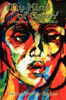 My Kind of Crazy: Living in a Bipolar World 1439216436 Book Cover