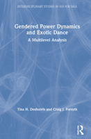 Gendered Power Dynamics and Exotic Dance: A Multi-Level Analysis 036746683X Book Cover