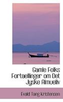 Gamle Folks Fortaellinger om Det Jyske Almueliv B0BQ8RB5CH Book Cover