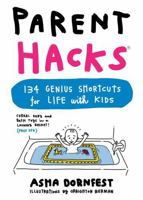 Parent Hacks: 134 Genius Shortcuts for Life with Kids 0761184317 Book Cover