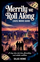 Merrily We Roll Along (2025) Movie Guide: A Deep Dive into Time, Friendship, and Artistic Ambition B0G6TVRS4T Book Cover