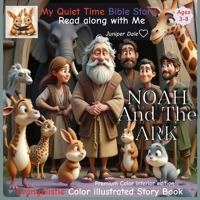 My Quiet time bible story. Read along with Me.: Noah and the ark | Delightful | Evangelistic story for kids Ages 3–8 | Teaching kids to love Gods Word and trust in Him | Easy to understand | Gospel B0FQBXHV3C Book Cover