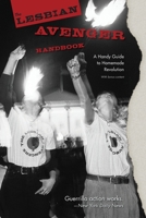The Lesbian Avenger Handbook: A Handy Guide to Homemade Revolution 1736155806 Book Cover