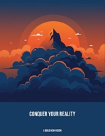 Conquer Your Reality: A Bold New Vision B0FNW5R1JN Book Cover
