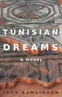 Tunisian Dreams: A Novel. by Ivor Rawlinson 1780882033 Book Cover