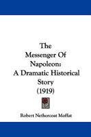 The Messenger Of Napoleon: A Dramatic Historical Story 1165609282 Book Cover