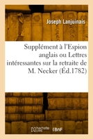 Suppl?ment ? l'Espion Anglais Ou Lettres Int?ressantes Sur La Retraite de M. Necker 232981870X Book Cover