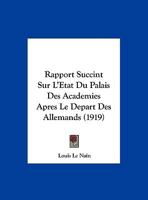 Rapport Succint Sur L'Etat Du Palais Des Academies Apres Le Depart Des Allemands (1919) 1162425490 Book Cover