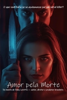 Amor pela morte: O que você faria se se apaixonasse por um serial killer? B0FX26SZKC Book Cover