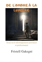 De l’ombre à la lumière: Développement personnel et professionnel. (French Edition) B0GDVV56FQ Book Cover