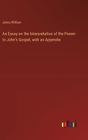 An Essay on the Interpretation of the Proem to John's Gospel, with an Appendix 3368773720 Book Cover