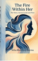 THE FIRE WITHIN HER: Her Voice, Across Lands and Time B0FH2YXHC7 Book Cover