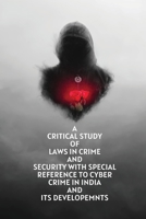 A critical study of laws in crime and security with special reference to cyber crime in india and its developemnts 1805251600 Book Cover