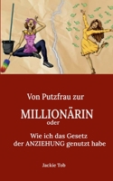 Von PUTZFRAU zur MILLIONÄRIN: Wie ich das Gesetz der Anziehung genutzt habe 2322438146 Book Cover