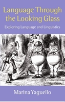 Language through the Looking Glass: Exploring Language and Linguistics 0198700059 Book Cover