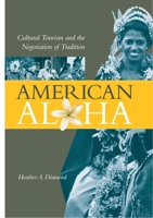 American Aloha: Cultural Tourism and the Negotiation of Tradition 0824836162 Book Cover