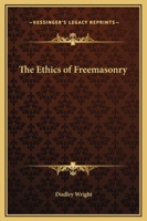 The Ethics of Freemasonry 1162560150 Book Cover