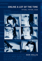 Online a Lot of the Time: Ritual, Fetish, Sign 0822344483 Book Cover
