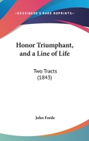 Honor Triumphant, And A Line Of Life: Two Tracts 1164675680 Book Cover